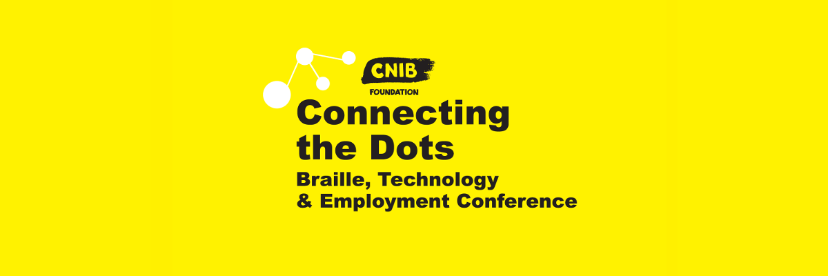 Connecting the Dots logo. A bright, yellow wallpaper featuring the CNIB Foundation Logo. Text: CNIB Foundation Connecting the Dots. Braille, Technology and Employment Conference.