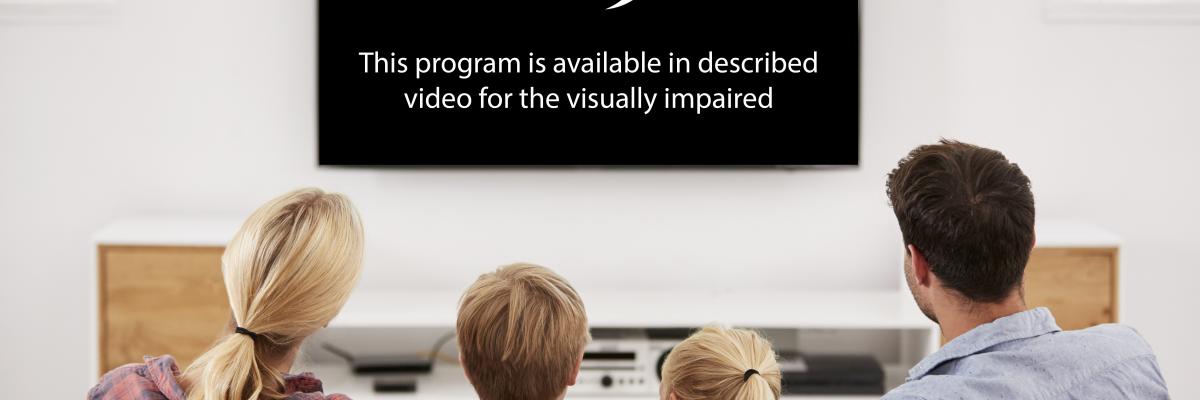 A photo of a family sitting on a couch watching a television screen that reads "This program is avaialble in described video for the visually impaired."