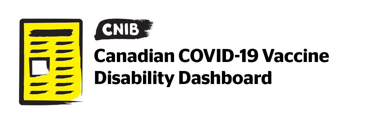 A black and yellow illustration of a newspaper clipping. Beside it, the CNIB logo and text “Canadian COVID-19 Vaccine Disability Dashboard”
