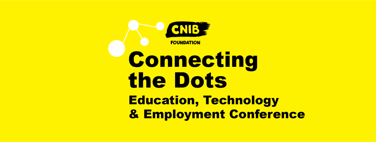 Connecting the Dots logo. A bright, yellow wallpaper featuring the CNIB Foundation Logo. Text: CNIB Foundation Connecting the Dots. Education, Technology and Employment Conference.