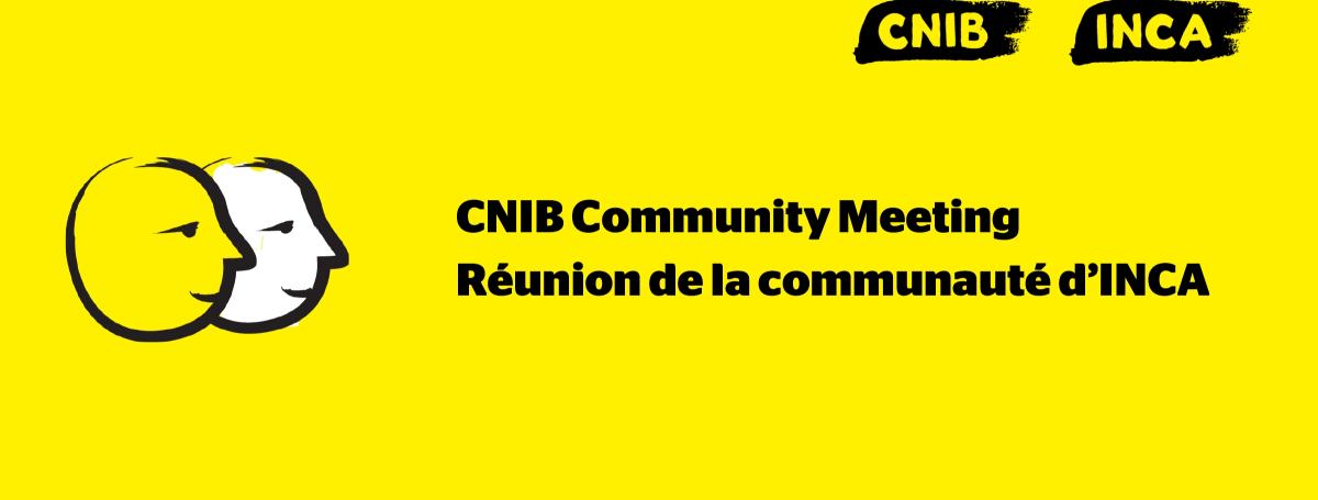 A yellow banner featuring an illustration of two cartoon faces outlined in a thick, black paintbrush design. Text: CNIB Community Meeting. Réunion de la communauté d’INCA