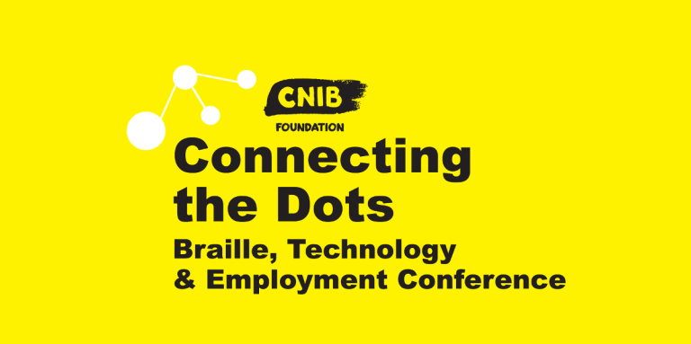 Connecting the Dots logo.. Yellow wallpaper. Black Text: CNIB Foundation Connecting the Dots. Braille, Technology and Employment Conference.