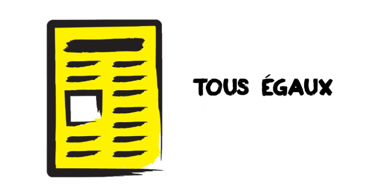 Un dessin de bande dessinée / illustration d'un journal jaune sur un fond blanc. Texte: Tous Egaux