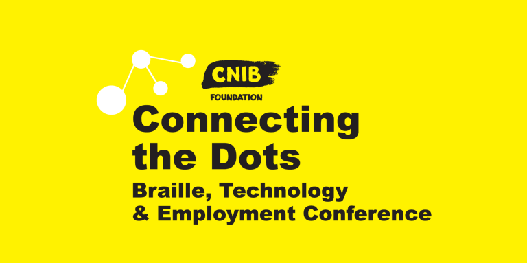 Connecting the Dots logo. A bright, yellow wallpaper featuring the CNIB Foundation Logo. Text: CNIB Foundation Connecting the Dots. Braille, Technology and Employment Conference.