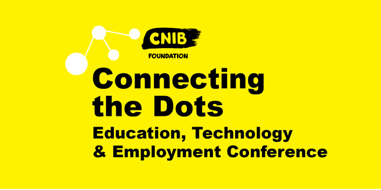 Connecting the Dots logo. A bright, yellow wallpaper featuring an abstract design of 4 dots & the CNIB Foundation Logo. Text: Connecting the Dots. Education, Technology and Employment Conference.