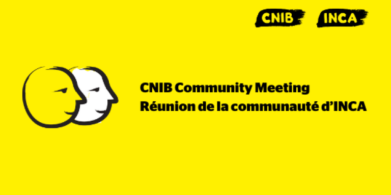 A yellow banner featuring an illustration of two cartoon faces outlined in a thick, black paintbrush design. Text: CNIB Community Meeting. Réunion de la communauté d’INCA