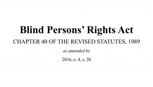 Screenshot of the cover of Nova Scotia's Blind Persons’ Rights Act, which reads as “Blind Persons’ Rights Act, Chapter 40 of the Revised Statutes, 1989, as amended by 2016, c. 4, s. 20”.